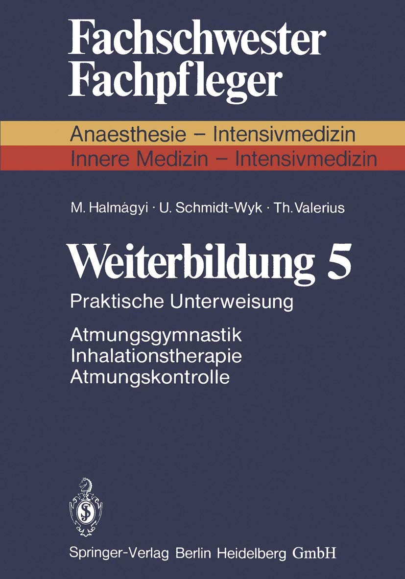 Weiterbildung 5: Praktische Unterweisung Atmungsgymnastik Inhalationstherapie Atmungskontrolle (Fachschwester - Fachpfleger / Anaesthesie-Intensivmedizin) (German Edition) Medicine