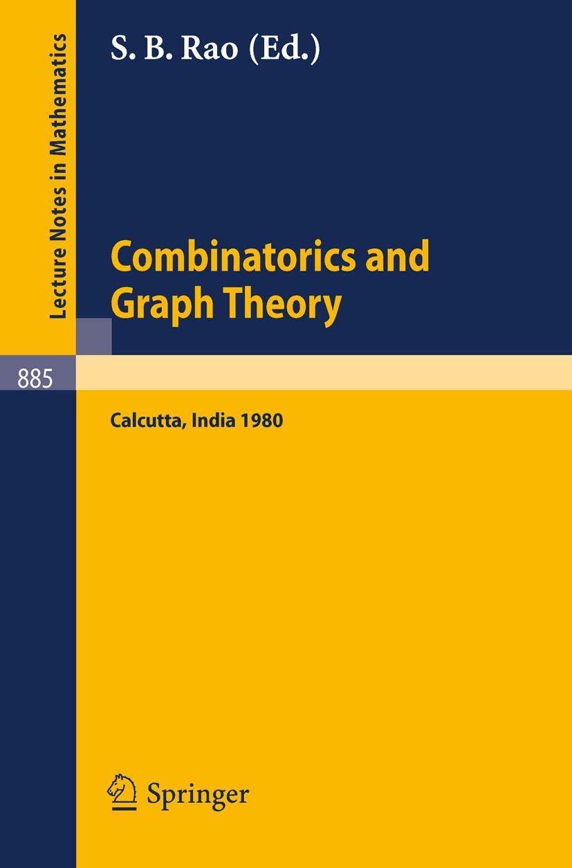Combinatorics and Graph Theory: Proceedings of the Symposium Held at the Indian Statistical Institute, Calcutta, February 25-29, 1980 (Lecture Notes in Mathematics, 885, Band 885) Mathematics