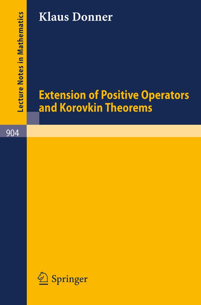 Extension of Positive Operators and Korovkin Theorems (Lecture Notes in Mathematics, 904, Band 904) Mathematics