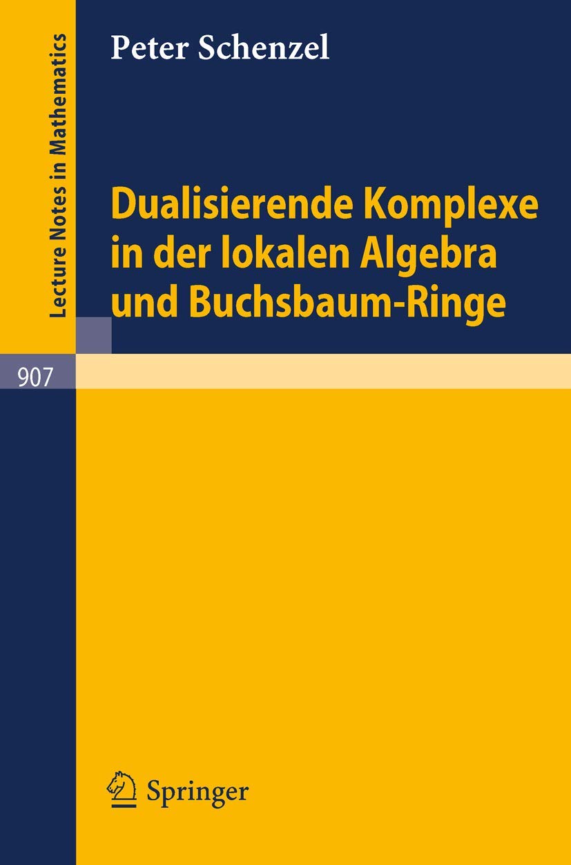 Dualisierende Komplexe in der lokalen Algebra und Buchsbaum-Ringe (Lecture Notes in Mathematics, 907, Band 907) Mathematics
