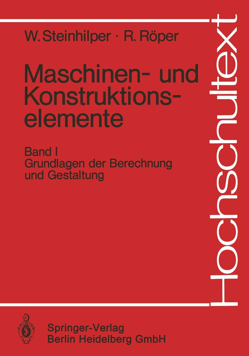 Maschinen- und Konstruktionselemente: Band 1: Grundlagen der Berechnung und Gestaltung (Hochschultext) Business & Technology
