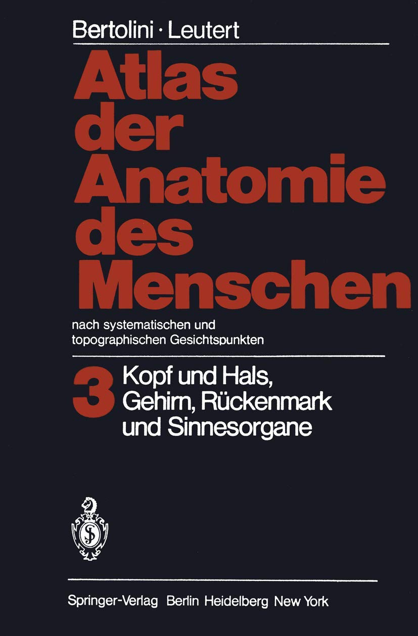 Atlas der Anatomie des Menschen Nach systematischen und topographischen Gesichtspunkten: Band 3: Kopf und Hals, Gehirn, Rückenmark und Sinnesorgane Medicine