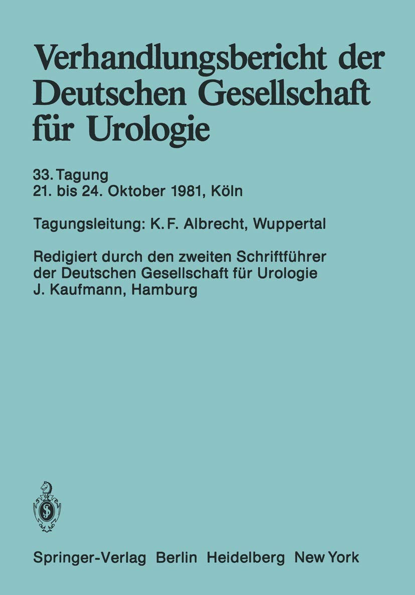 Verhandlungsbericht der Deutschen Gesellschaft für Urologie: 33. Tagung 21. bis 24. Oktober 1981, Köln Medicine