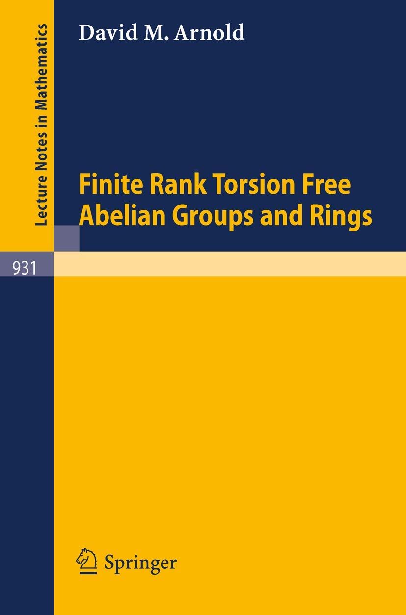 Finite Rank Torsion Free Abelian Groups and Rings (Lecture Notes in Mathematics, Vol.931) Mathematics