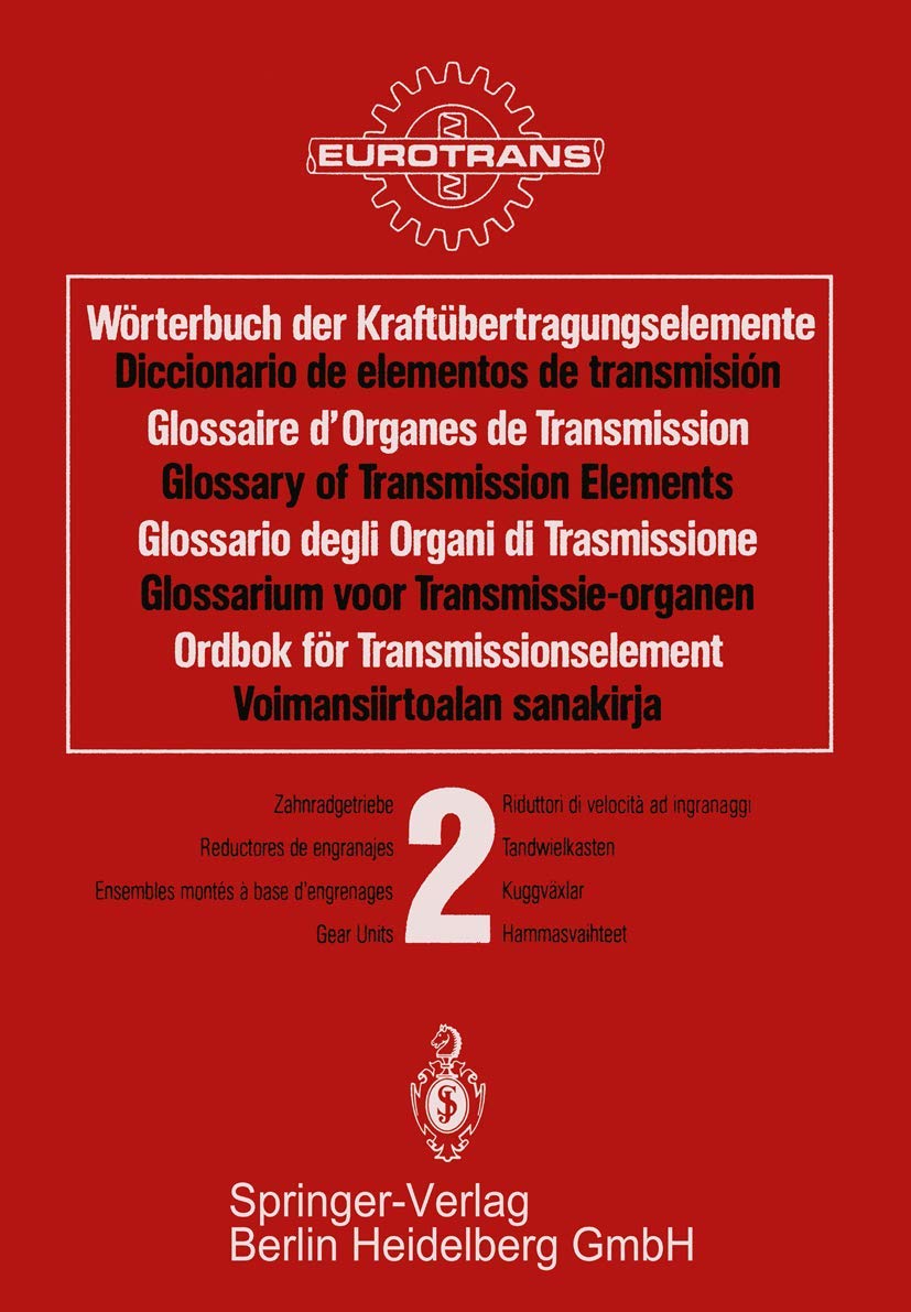 Wörterbuch der Kraftübertragungselemente / Diccionario elementos de transmisión / Glossaire des Organes de Transmission / Glossary of Transmission ... Band 2 · ·Kuggväxlar / Osa 2 · Hammasvaihteet Business & Technology
