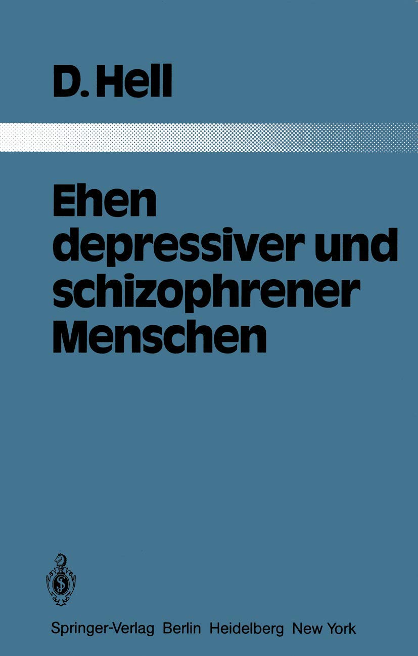 Ehen depressiver und schizophrener Menschen: Eine vergleichende Studie an 103 Kranken und ihren Ehepartnern (Monographien aus dem Gesamtgebiete der Psychiatrie) Medicine