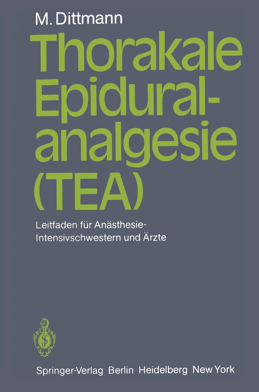 Thorakale Epiduralanalgesie (TEA): Leitfaden für Anästhesie/Intensivschwestern und Ärzte Medicine