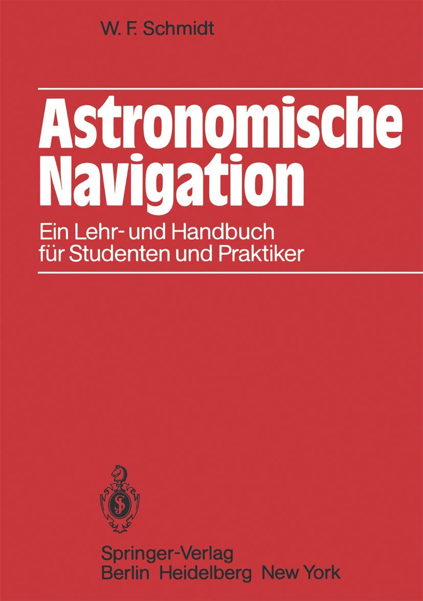 Astronomische Navigation: Ein Lehr- und Handbuch für Studenten und Praktiker Books