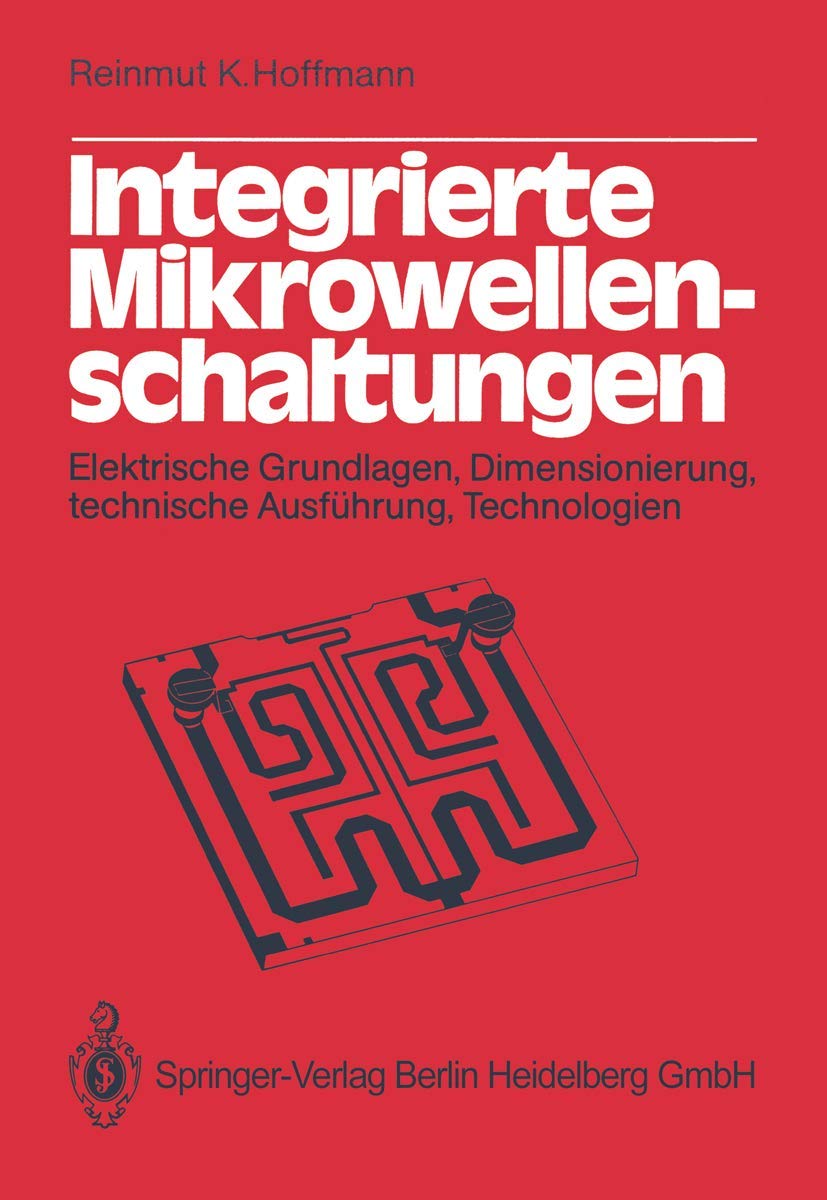 Integrierte Mikrowellenschaltungen: Elektrische Grundlagen, Dimensionierung, technische Ausführung, Technologien Business & Technology
