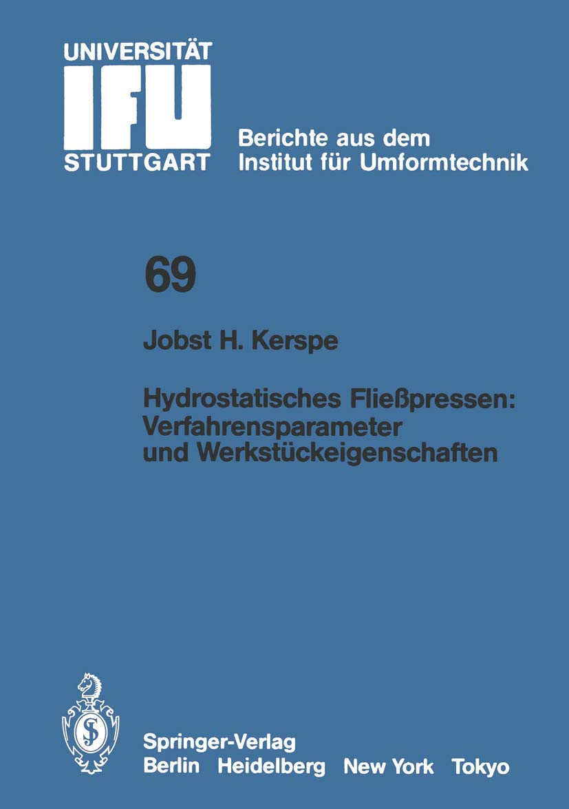Hydrostatisches Fließpressen: Verfahrensparameter und Werkstückeigenschaften (IFU - Berichte aus dem Institut für Umformtechnik der Universität Stuttgart, 69, Band 69) Media & Communication