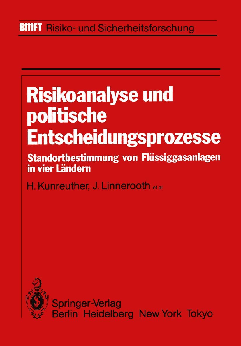 Risikoanalyse und politische Entscheidungsprozesse: Standortbestimmung von Flüssiggasanlagen in vier Ländern (BMFT-Risiko- und Sicherheitsforschung) Business, Finance & Career