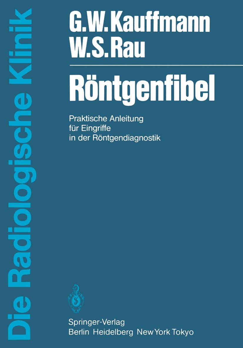 Röntgenfibel: Praktische Anleitung für Eingriffe in der Röntgendiagnostik (Die Radiologische Klinik) Medicine