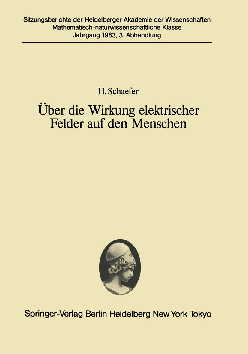 Über die Wirkung elektrischer Felder auf den Menschen: Vorgetragen in Der Sitzung Vom 26. Juni 1982 (Sitzungsberichte Der Heidelberger Akademie Der Wissenschafte) Business & Technology