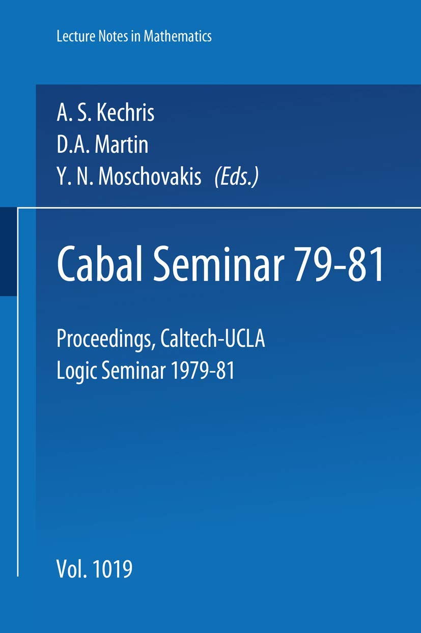 Cabal Seminar 79-81: Proceedings. Caltech-UCLA Logic Seminar 1979-81 (Lecture Notes in Mathematics, Band 1019) Mathematics