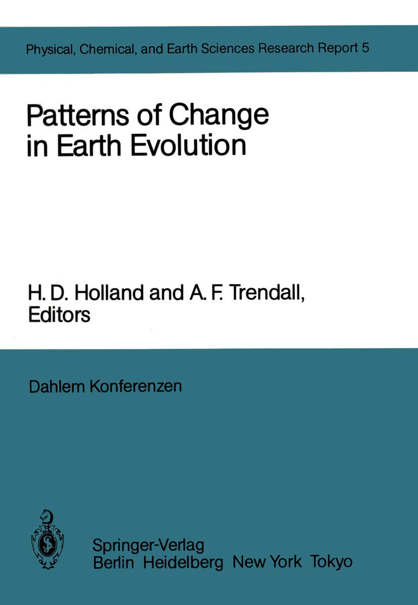 Patterns of Change in Earth Evolution: Report of the Dahlem Workshop on Patterns of Change in Earth Evolution Berlin 1983, May 1–6 (Dahlem Workshop Report, 5, Band 5) Business & Technology