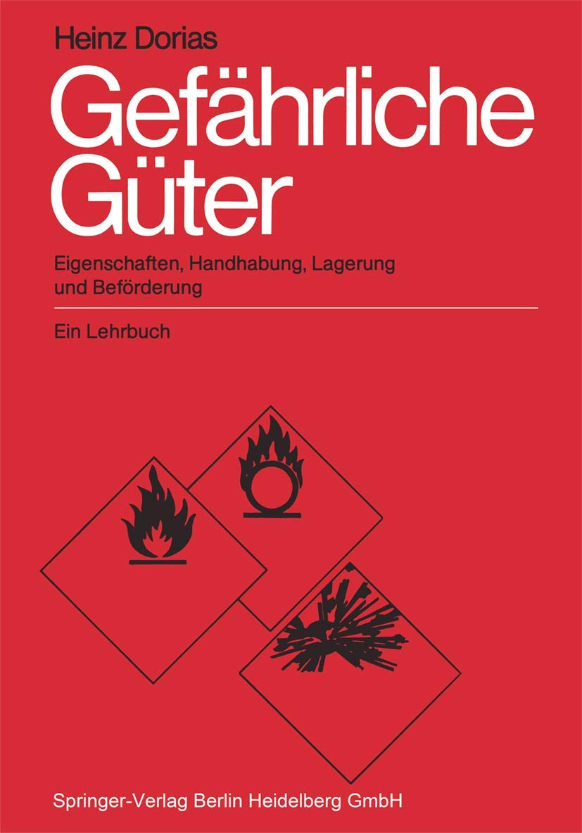 Gefährliche Güter: Eigenschaften, Handhabung, Lagerung und Beförderung. Ein Lehrbuch Business & Technology