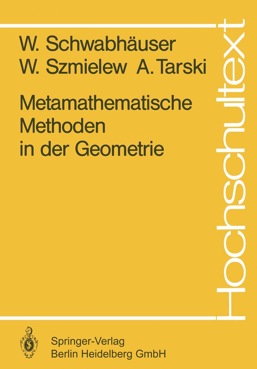 Metamathematische Methoden in der Geometrie (Hochschultext) Mathematics