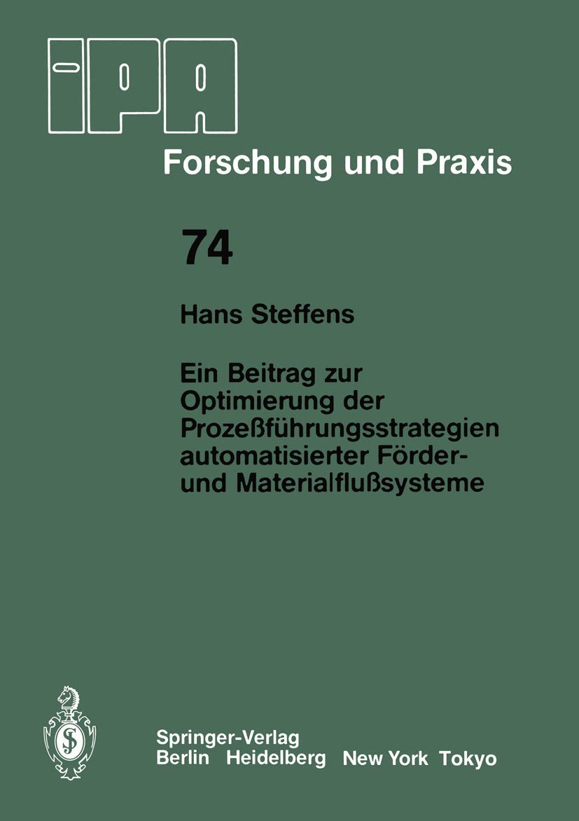 Ein Beitrag zur Optimierung der Prozeßführungsstrategien automatisierter Förder- und Materialflußsysteme (IPA-IAO - Forschung und Praxis, 74, Band 74) Media & Communication