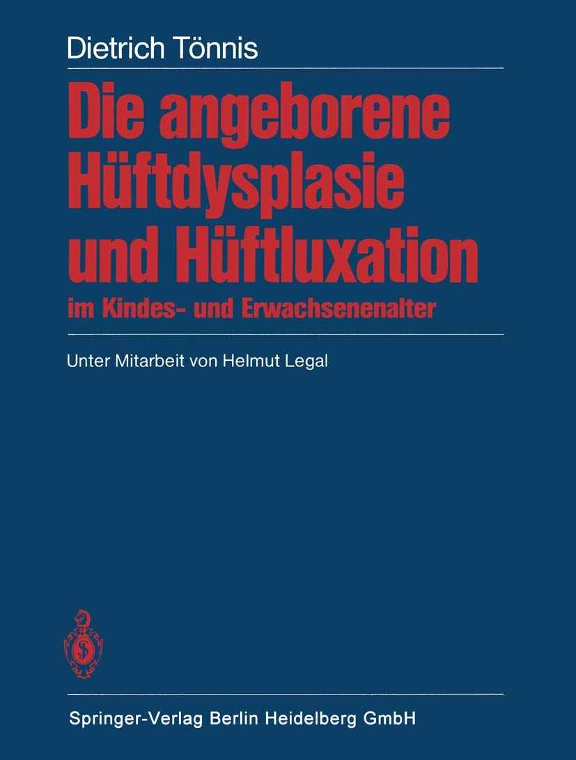 Die angeborene Hüftdysplasie und Hüftluxation im Kindes- und Erwachsenenalter: Grundlagen, Diagnostik, konservative und operative Behandlung Medicine