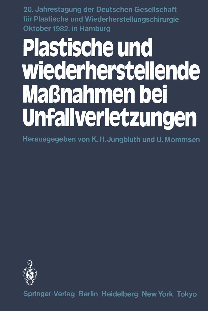 Plastische und wiederherstellende Maßnahmen bei Unfallverletzungen: Primär- und Sekundärversorgung (Jahrestagung der Deutschen Gesellschaft für Plastische und Wiederherstellungschirurgie, 20, Band 20) Medicine