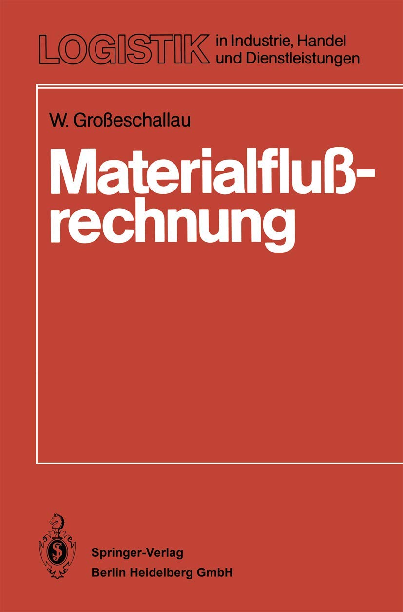Materialflußrechnung: Modelle und Verfahren zur Analyse und Berechnung von Materialflußsystemen (Logistik in Industrie, Handel und Dienstleistungen) (German Edition) book