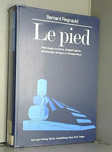 Le Pied: Pathologie Courante, Etiopathogenie, Semeiologie Clinique Et Therapeutique book