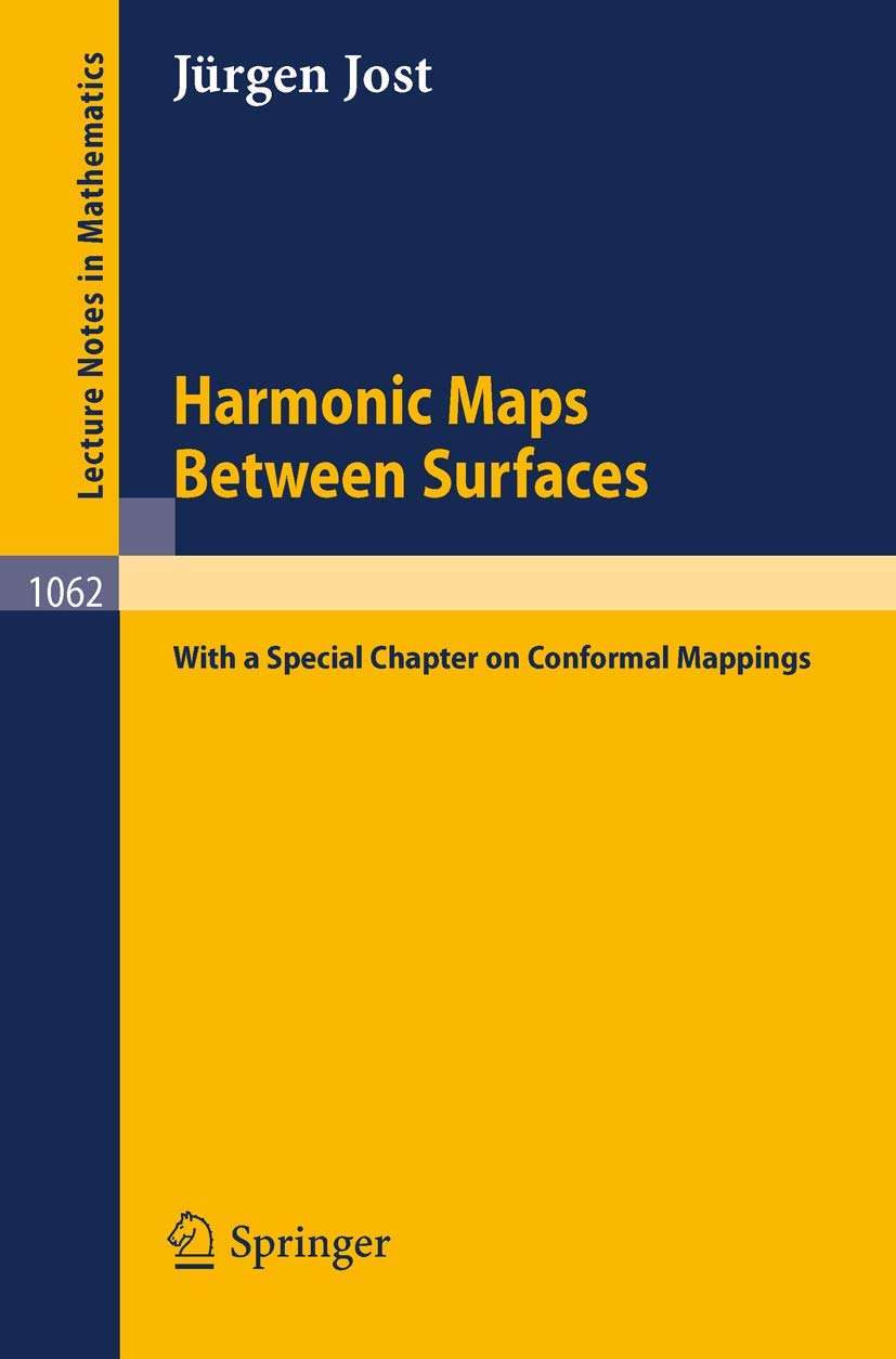 Harmonic Maps Between Surfaces: (With a Special Chapter on Conformal Mappings) (Lecture Notes in Mathematics, 1062, Band 1062) Mathematics