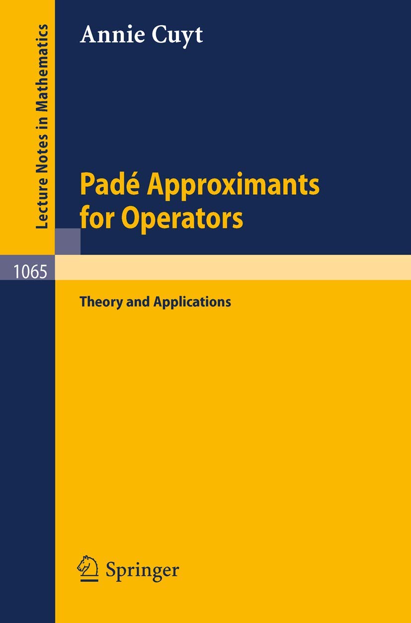 Pade Approximants for Operators: Theory and Applications (Lecture Notes in Mathematics, 1065, Band 1065) Mathematics