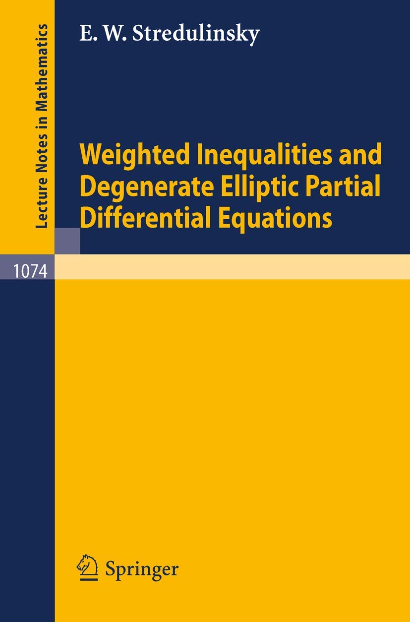 Weighted Inequalities and Degenerate Elliptic Partial Differential Equations (Lecture Notes in Mathematics, 1074, Band 1074) Mathematics