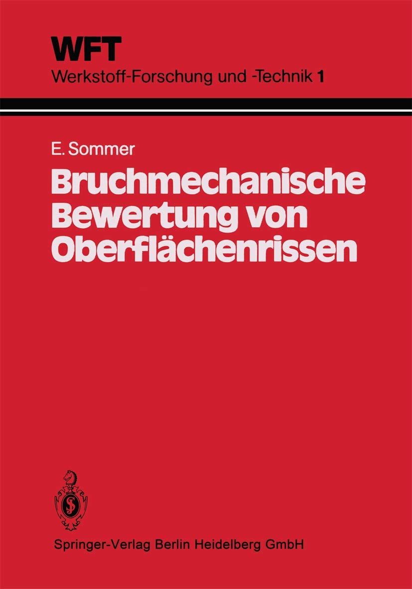 Bruchmechanische Bewertung von Oberflächenrissen: Grundlagen, Experimente, Anwendungen (WFT Werkstoff-Forschung und -Technik) Business & Technology