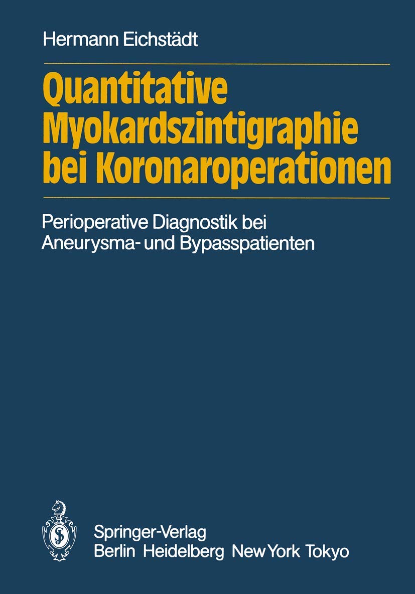 Quantitative Myokardszintigraphie bei Koronaroperationen: Darstellung eines methodischen Quantifizierungsversuchs in der perioperativen Diagnostik der ... bei Aneurysma- und Bypasspatienten Medicine