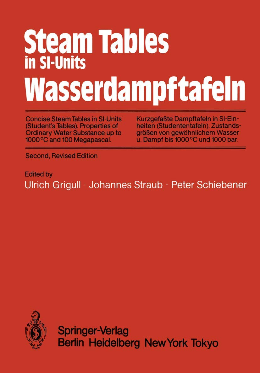 Steam Tables in SI-Units / Wasserdampftafeln: Concise Steam Tables in SI-Units (Student’s Tables) Properties of Ordinary Water Substance up to 1000°C ... Wasser und Dampf bis 1000°C und 1000 bar Media & Communication