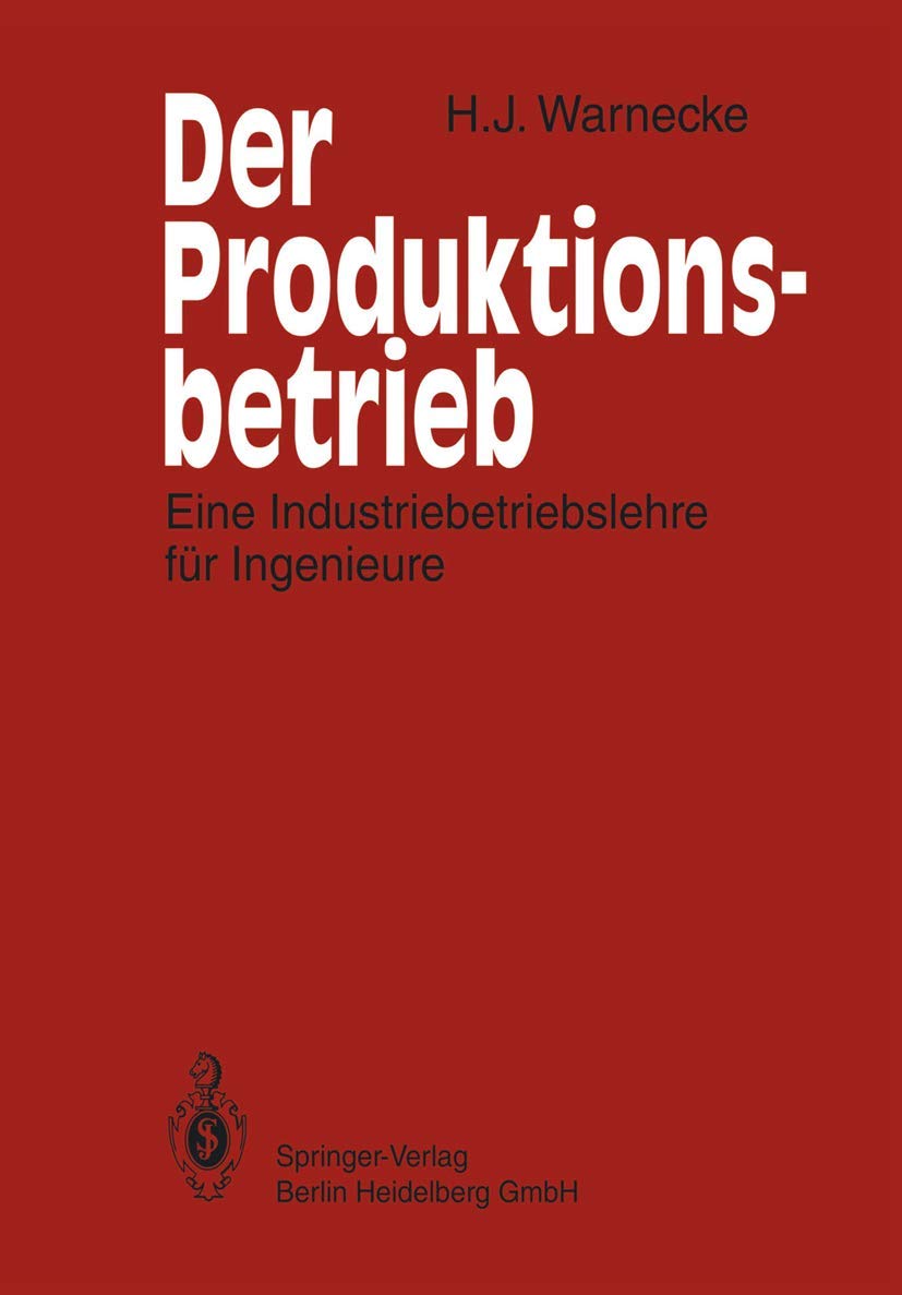 Der Produktionsbetrieb. Eine Industriebetriebslehre für Ingenieure. Business & Technology