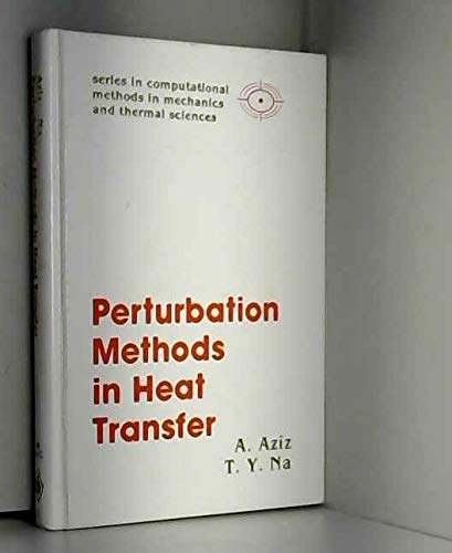 Perturbation Methods in Heat Transfer (Series in Computational Methods in Mechanics and Thermal Sciences) Business & Technology