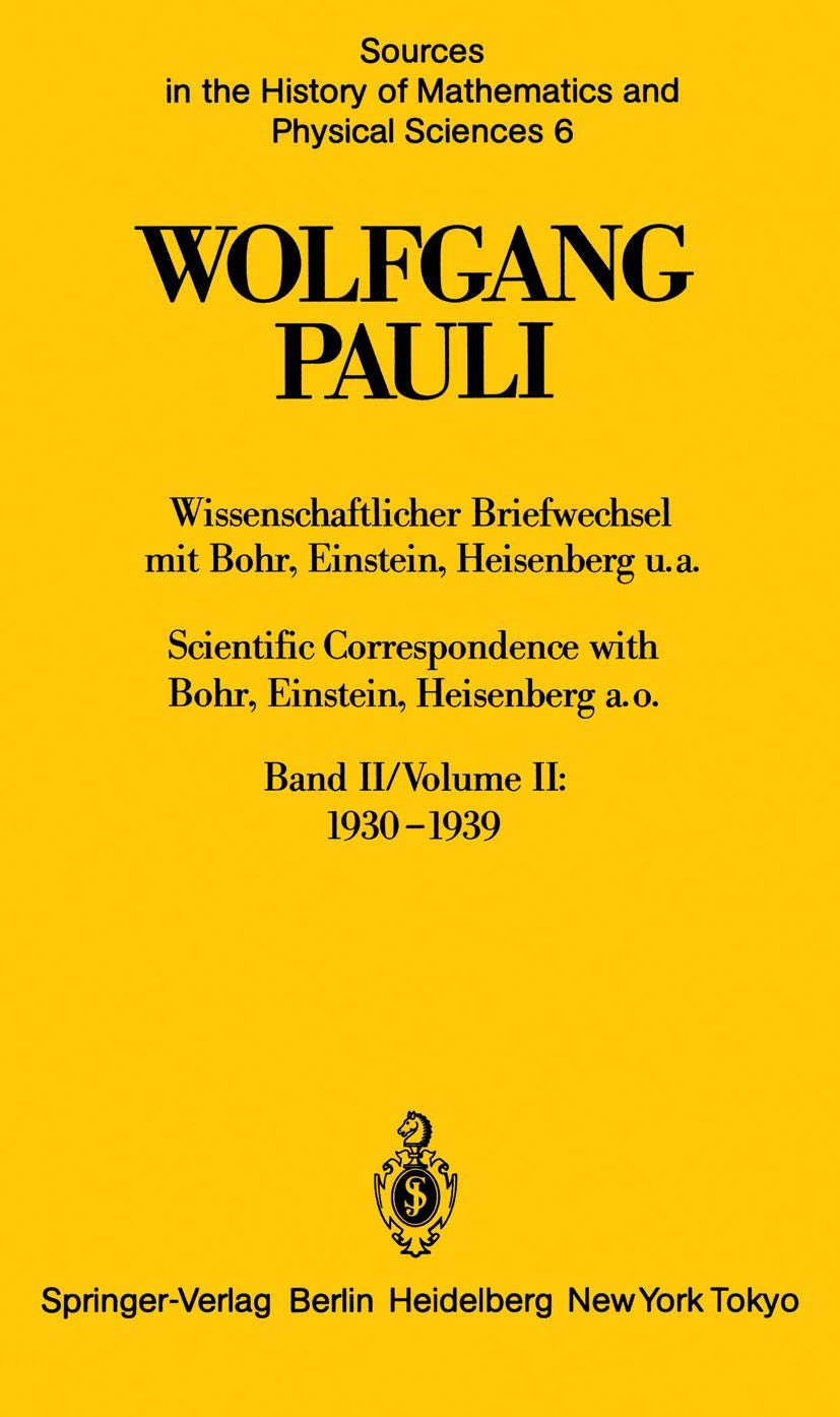 Wolfgang Pauli, wissenschaftlicher Briefwechsel mit Bohr, Einstein, Heisenberg u.a., scientific correspondence with Bohr, Einstein, Heisenberg a.o. Band II: 1930 - 1939 Science