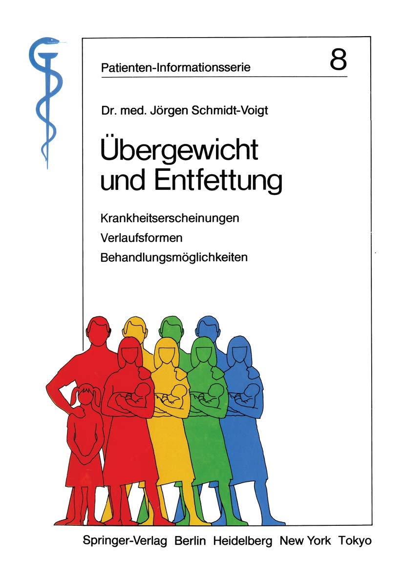 Übergewicht und Entfettung: Krankheitserscheinungen, Verlaufsformen, Behandlungsmöglichkeiten (Patienten-Informationsserie, 8) Medicine