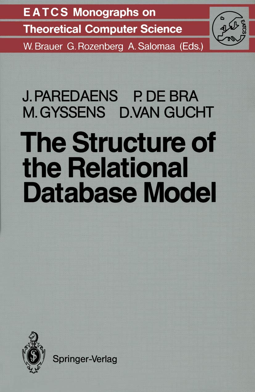 The Structure of the Relational Database Model (Monographs in Theoretical Computer Science. An EATCS Series, 17, Band 17) Computer Science
