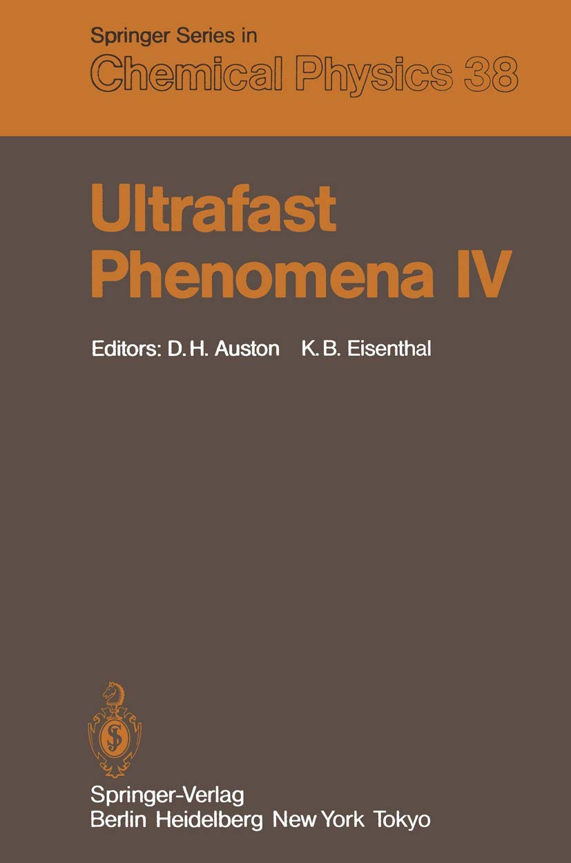 Ultrafast Phenomena IV: Proceedings of the Fourth International Conference Monterey, California, June 11–15, 1984 (Springer Series in Chemical Physics, 38, Band 38) Natural Sciences