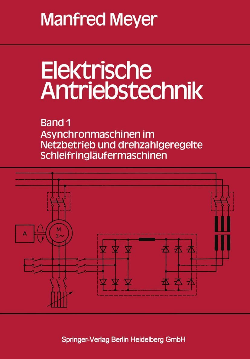 Elektrische Antriebstechnik: Band 1: Asynchronmaschinen Im Netzbetrieb Und Drehzahlgeregelte Schleifringläufermaschinen (German Edition) Business & Technology