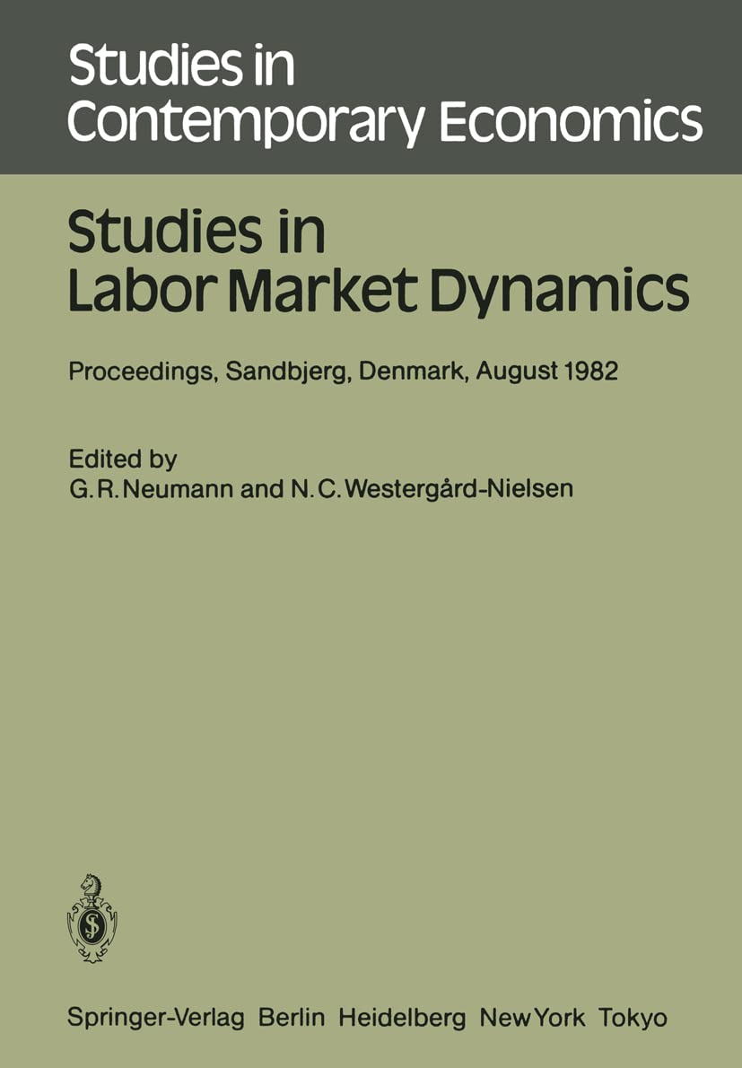 Studies in Labor Market Dynamics: Proceedings of a Workshop on Labor Market Dynamics Held at Sandbjerg, Denmark August 24-28, 1982 (Studies in ... in Contemporary Economics, 11, Band 11) Law