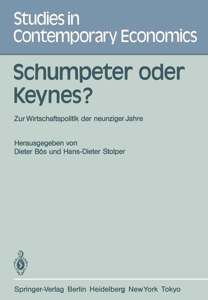 Schumpeter oder Keynes?: Zur Wirtschaftspolitik der neunziger Jahre (Studies in Contemporary Economics, 12, Band 12) Law