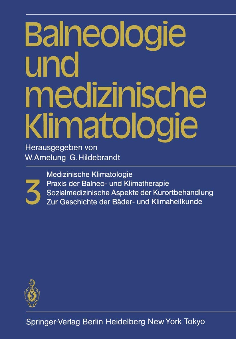 Balneologie und medizinische Klimatologie: Medizinische Klimatologie, Praxis der Balneo- und Klimatherapie. Sozialmedizinische Aspekte der ... Zur Geschichte der Bäder- und Klimaheilkunde Medicine