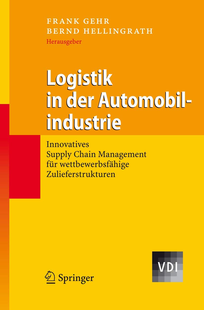 Logistik in der Automobilindustrie: Innovatives Supply Chain Management für wettbewerbsfähige Zulieferstrukturen (VDI-Buch) Law