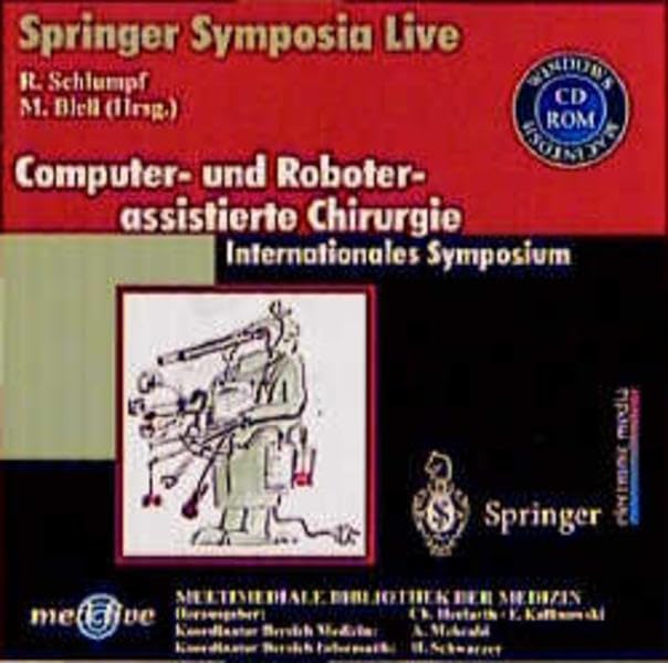 Computer- und Roboterassistierte Chirurgie: Internationales Symposium (Springer Symposia Live) Medicine