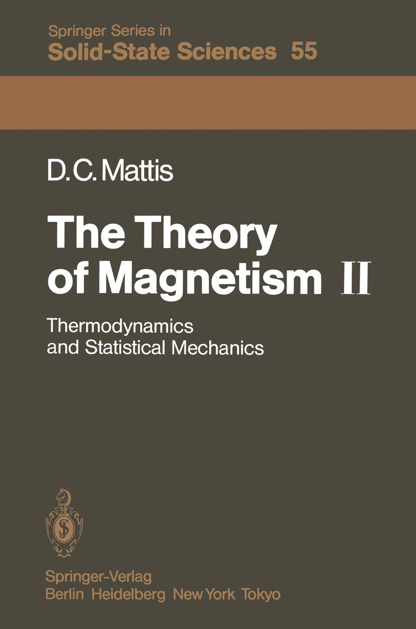 The Theory of Magnetism II: Thermodynamics and Statistical Mechanics (Springer Series in Solid-State Sciences, 55, Band 55) Reference Books