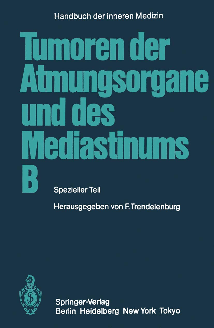 Tumoren der Atmungsorgane und des Mediastinums B: Spezieller Teil (Handbuch der inneren Medizin, 4 / 4 / B) Medicine