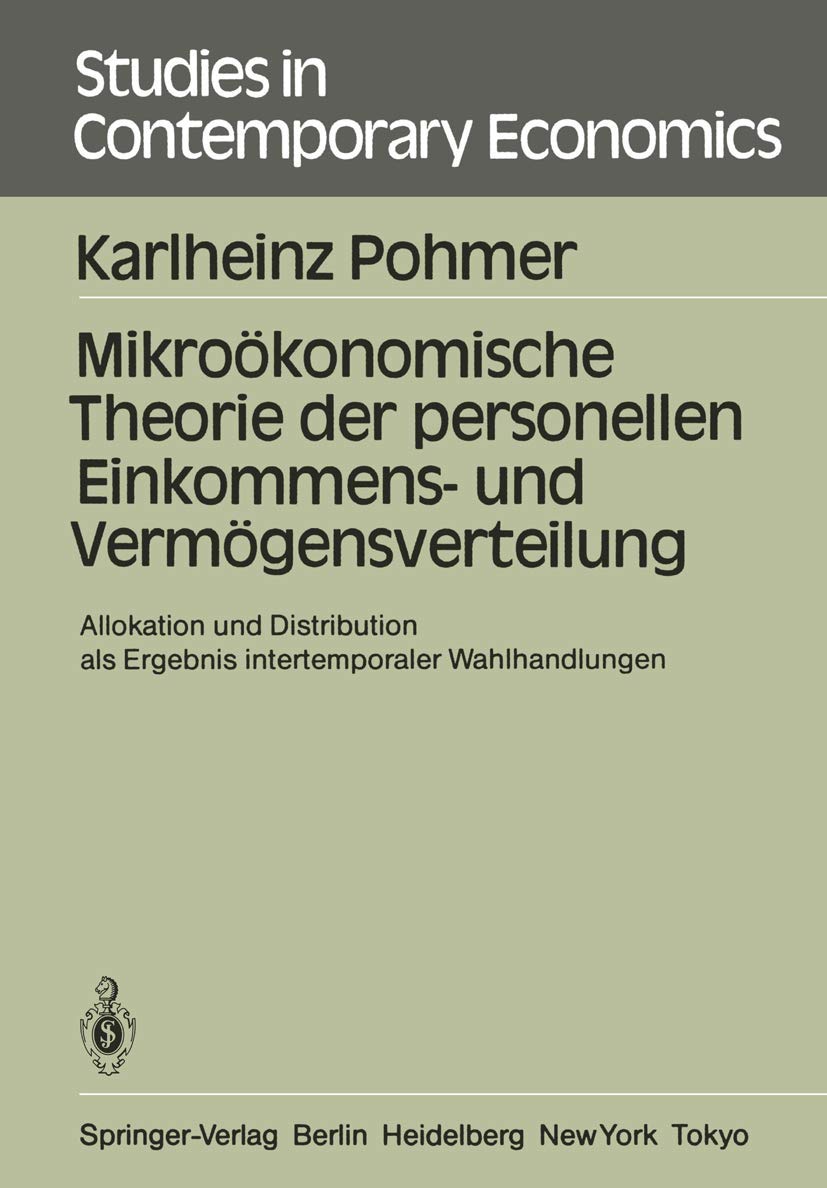Mikroökonomische Theorie der personellen Einkommens- und Vermögensverteilung: Allokation und Distribution als Ergebnis intertemporaler Wahlhandlungen (Studies in Contemporary Economics, 16, Band 16) Law