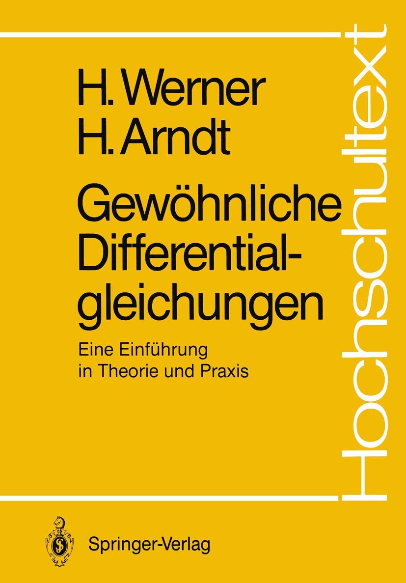 Gewöhnliche Differentialgleichungen: Eine Einführung in Theorie und Praxis (Hochschultext) Mathematics
