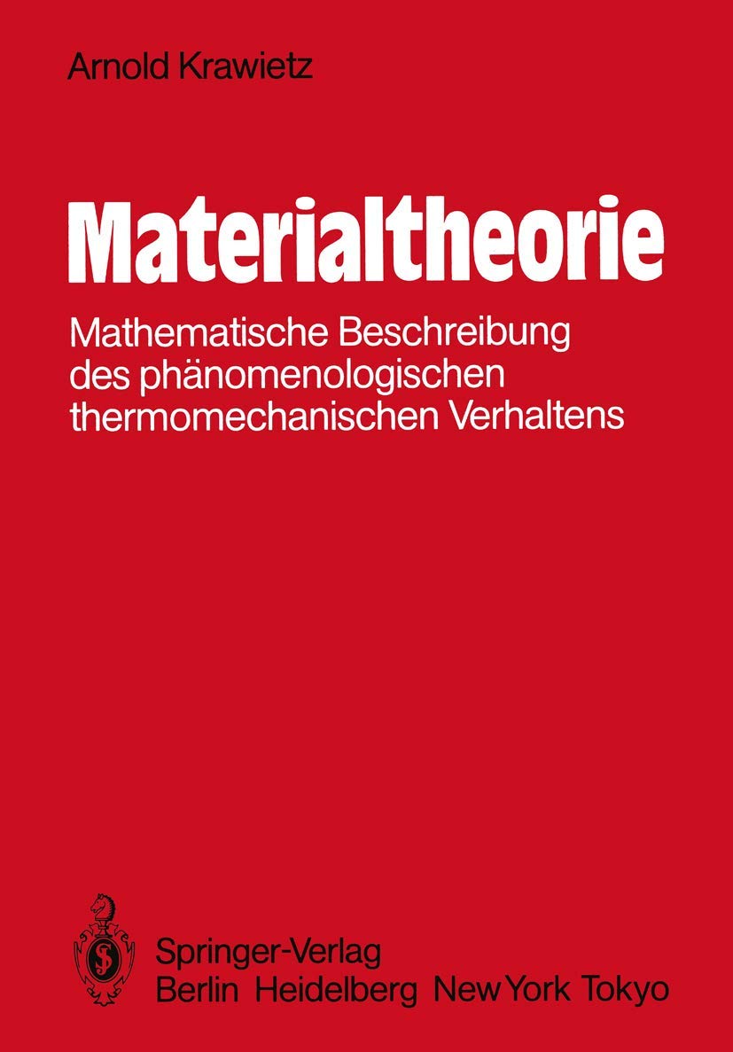 Materialtheorie: Mathematische Beschreibung des phänomenologischen thermomechanischen Verhaltens Business & Technology