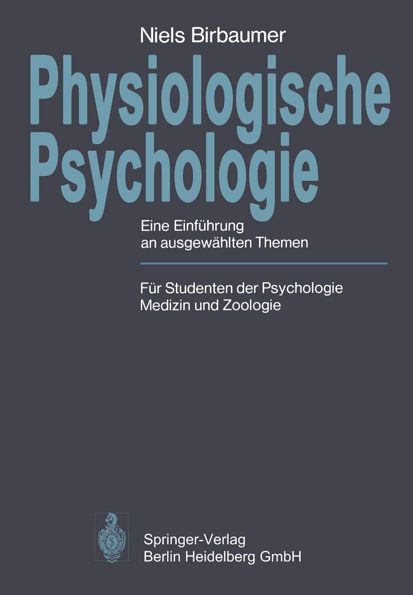 Physiologische Psychologie: Eine Einführung an ausgewählten Themen. Für Studenten der Psychologie, Medizin und Zoologie (Springer-Lehrbuch) Medicine
